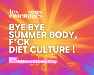 Bye Bye Summer Body, F*ck Diet Culture |  Conférences
